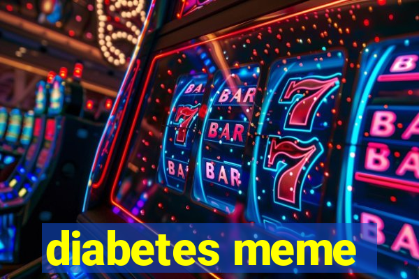 diabetes meme